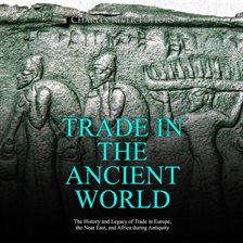 Cover image for Trade in the Ancient World: The History and Legacy of Trade in Europe, the Near East, and Africa