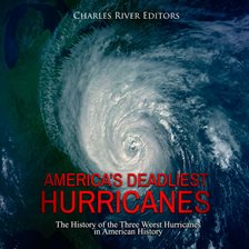 Cover image for America's Deadliest Hurricanes: The History of the Three Worst Hurricanes in American History