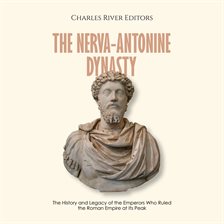 Cover image for Nerva-Antonine Dynasty: The History and Legacy of the Emperors Who Ruled the Roman Empire at Its Pea