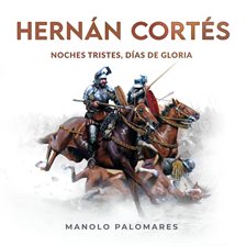 Cover image for Hernán Cortés. Noches Tristes, Días De Gloria.