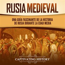 Cover image for Rusia medieval: Una guía fascinante de la historia de Rusia durante la Edad Media