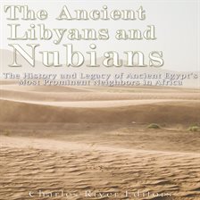 Cover image for Ancient Libyans and Nubians: The History and Legacy of Ancient Egypt's Most Prominent Neighbors in A