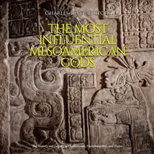 Cover image for Most Influential Mesoamerican Gods: The History and Legacy of Quetzalcoatl, Huitzilopochtli, and