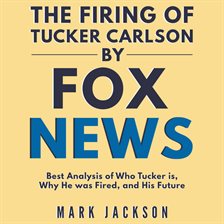 Cover image for The Firing of Tucker Carlson by Fox News