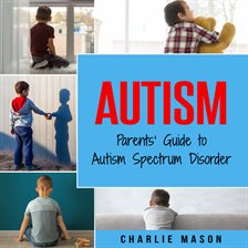Imagen de portada para Autism: Parents' Guide to Autism Spectrum Disorder: Autism Books for Children