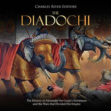 Cover image for The Diadochi: The History of Alexander the Great's Successors and the Wars that Divided His Empire