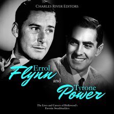 Cover image for Errol Flynn and Tyrone Power: The Lives and Careers of Hollywood's Favorite Swashbucklers