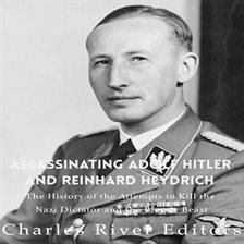 Cover image for Assassinating Adolf Hitler and Reinhard Heydrich: The History of the Attempts to Kill the Nazi Dicta