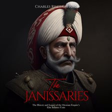 Cover image for The Janissaries: The History and Legacy of the Ottoman Empire's Elite Infantry Units