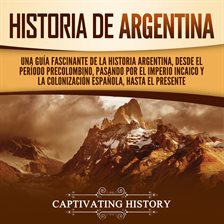 Cover image for Historia de Argentina: Una guía fascinante de la historia argentina, desde el período precolombin