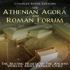 Cover image for The Athenian Agora and Roman Forum: The Beating Hearts of the Ancient World's Most Famous Cities