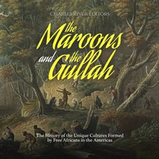 Cover image for Maroons and the Gullah: The History of the Unique Cultures Formed by Free Africans in the America