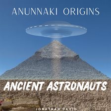 Cover image for Ancient Astronauts- Anunnaki Origins