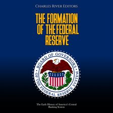 Cover image for The Formation of the Federal Reserve: The Early History of America's Central Banking System