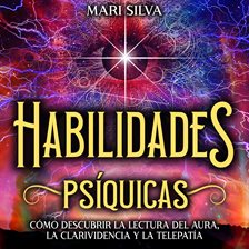 Cover image for Habilidades Psíquicas: Cómo descubrir la lectura del aura, la clarividencia y la telepatía