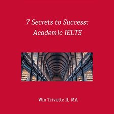 Cover image for 7 Secrets to Success: Academic IELTS
