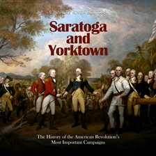 Cover image for Saratoga and Yorktown: The History of the American Revolution's Most Important Campaigns