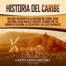 Cover image for Historia del Caribe: Una guía fascinante de la historia del Caribe, desde Cristóbal Colón hasta e