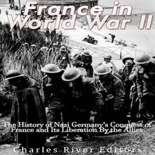 Cover image for France in World War Ii: The History of Nazi Germany's Conquest of France and Its Liberation by the