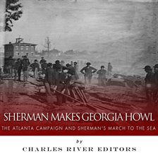 Cover image for Sherman Makes Georgia Howl: The Atlanta Campaign and Sherman's March to the Sea