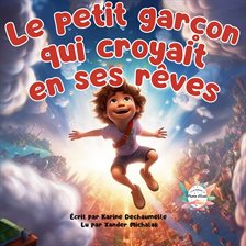 Cover image for Le petit garçon qui croyait en ses rêves