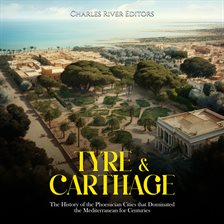 Imagen de portada para Tyre & Carthage: The History of the Phoenician Cities that Dominated the Mediterranean for Centuries