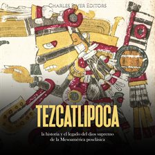 Cover image for Tezcatlipoca: la historia y el legado del dios supremo de la Mesoamérica posclásica