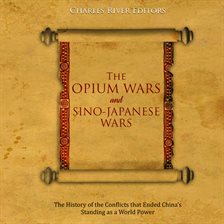 Cover image for Opium Wars and Sino-Japanese Wars: The History of the Conflicts that Ended China's Standing as a