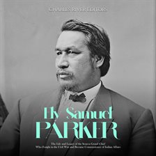 Cover image for Ely Samuel Parker: The Life and Legacy of the Seneca Grand Chief Who Fought in the Civil War and Bec