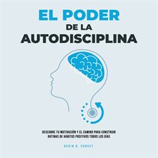 Cover image for El Poder De La Autodisciplina: Descubre Tu Motivación Y El Camino Para Construir Rutinas De Hábitos