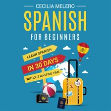 Imagen de portada para Spanish for Beginners: Learn Spanish in 30 Days Without Wasting Time