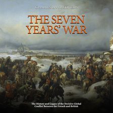 Cover image for Seven Years' War: The History and Legacy of the Decisive Global Conflict Between the French and B