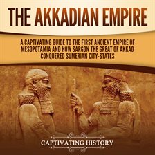 Cover image for Akkadian Empire: A Captivating Guide to the First Ancient Empire of Mesopotamia and How Sargon th