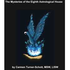 Cover image for The Mysteries of the Eighth Astrological House: Phoenix Rising