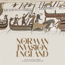 Cover image for Norman Invasion of England: The History and Legacy of William the Conqueror's Successful Campaign