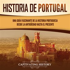 Cover image for Historia de Portugal: Una guía fascinante de la historia portuguesa desde la antigüedad hasta el