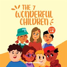 Imagen de portada para The 7 Wonderful Children. A Book to Teach Children About The Power of Positive Actions, Good Deci...