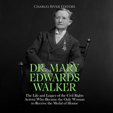 Cover image for Dr. Mary Edwards Walker: The Life and Legacy of the Civil Rights Activist Who Became the Only Wom