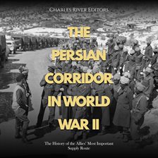 Cover image for The Persian Corridor in World War II: The History of the Allies' Most Important Supply Route