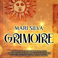 Imagen de portada para Grimoire: How to Cast and Craft Magickal Spells, Learn Wiccan Practices, and Unlock the Secrets of W