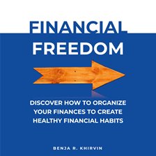 Imagen de portada para Financial Freedom: Discover How To Organize Your Finances To Create Healthy Financial Habits