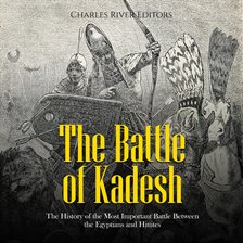 Cover image for The Battle of Kadesh: The History of the Most Important Battle Between the Egyptians and Hittites