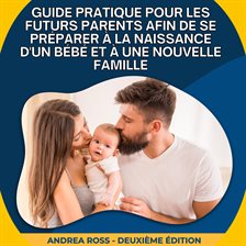 Guide Pratique Pour Les Futurs Parents Afin De Se Préparer À La Naissance D'un Bébé Et À Une Nouv...