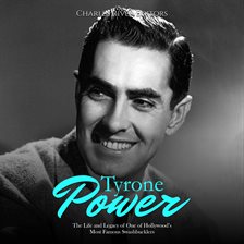 Cover image for Tyrone Power: The Life and Legacy of One of Hollywood's Most Famous Swashbucklers