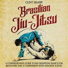 Cover image for Brazilian Jiu-Jitsu: A Comprehensive Guide to BJJ Grappling Basics for Beginners and a Comparison