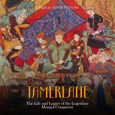 Cover image for Tamerlane: The Life and Legacy of the Legendary Mongol Conqueror