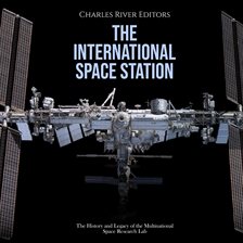 Cover image for The International Space Station: The History and Legacy of the Multinational Space Research Lab