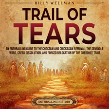 Cover image for Trail of Tears: An Enthralling Guide to the Choctaw and Chickasaw Removal, the Seminole Wars, Creek