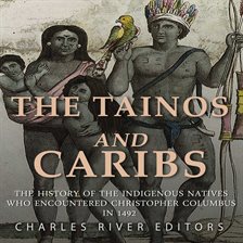 Cover image for The Tainos and Caribs: The History of the Indigenous Natives Who Encountered Christopher Columbus