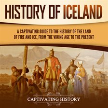 Cover image for History of Iceland: A Captivating Guide to the History of the Land of Fire and Ice, From the Viki